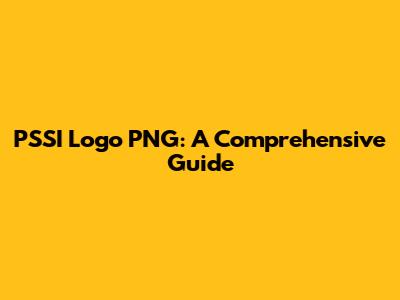 PSSI Logo PNG: A Comprehensive Guide