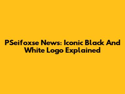 PSeifoxse News: Iconic Black And White Logo Explained