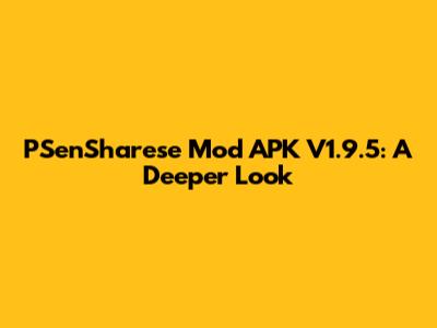 PSenSharese Mod APK V1.9.5: A Deeper Look