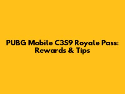 PUBG Mobile C3S9 Royale Pass: Rewards & Tips