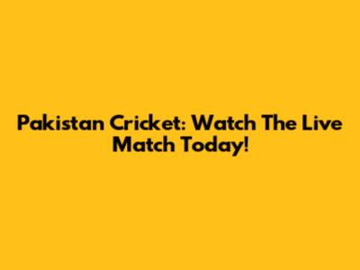 Pakistan Cricket: Watch The Live Match Today!