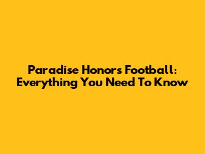 Paradise Honors Football: Everything You Need To Know