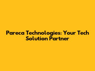 Pareca Technologies: Your Tech Solution Partner