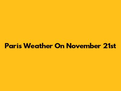 Paris Weather On November 21st