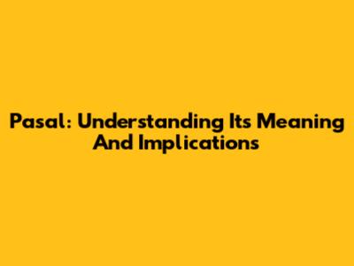 Pasal: Understanding Its Meaning And Implications