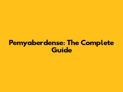 Pemyaberdense: The Complete Guide
