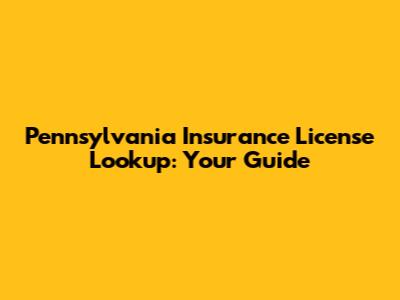 Pennsylvania Insurance License Lookup: Your Guide