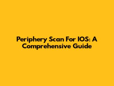 Periphery Scan For IOS: A Comprehensive Guide