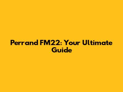 Perrand FM22: Your Ultimate Guide