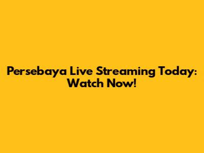 Persebaya Live Streaming Today: Watch Now!