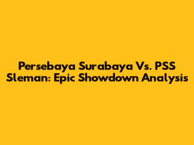 Persebaya Surabaya Vs. PSS Sleman: Epic Showdown Analysis