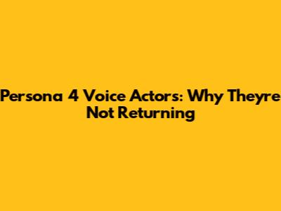 Persona 4 Voice Actors: Why They're Not Returning