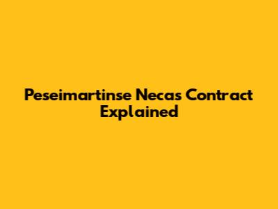 Peseimartinse Necas Contract Explained