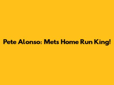 Pete Alonso: Mets' Home Run King!