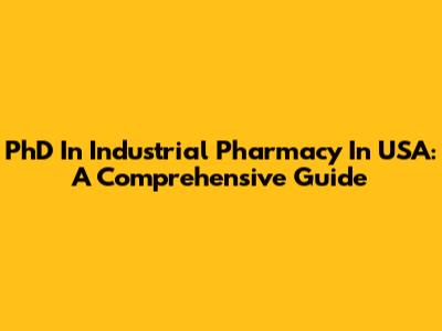 PhD In Industrial Pharmacy In USA: A Comprehensive Guide