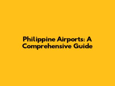 Philippine Airports: A Comprehensive Guide