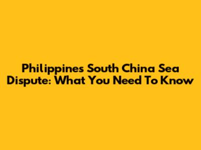Philippines' South China Sea Dispute: What You Need To Know