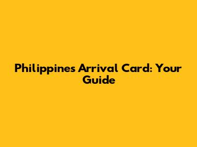 Philippines Arrival Card: Your Guide
