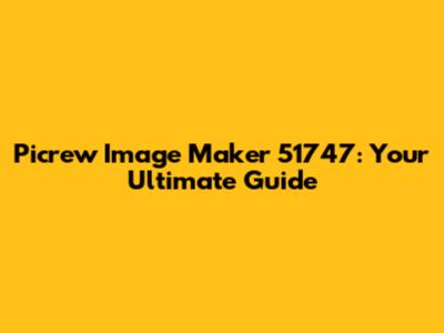 Picrew Image Maker 51747: Your Ultimate Guide