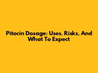 Pitocin Dosage: Uses, Risks, And What To Expect