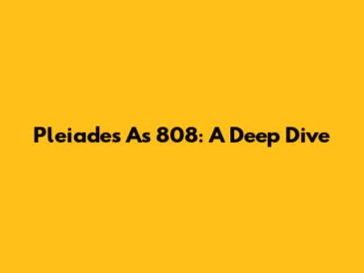 Pleiades As 808: A Deep Dive