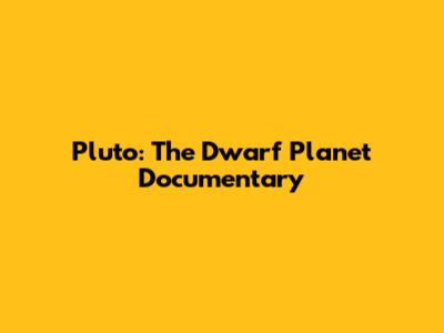 Pluto: The Dwarf Planet Documentary