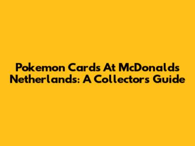 Pokemon Cards At McDonald's Netherlands: A Collector's Guide