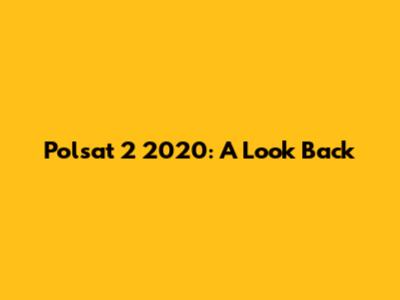 Polsat 2 2020: A Look Back