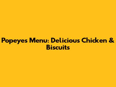 Popeyes Menu: Delicious Chicken & Biscuits