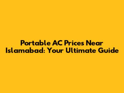 Portable AC Prices Near Islamabad: Your Ultimate Guide