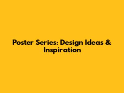 Poster Series: Design Ideas & Inspiration