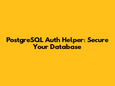 PostgreSQL Auth Helper: Secure Your Database