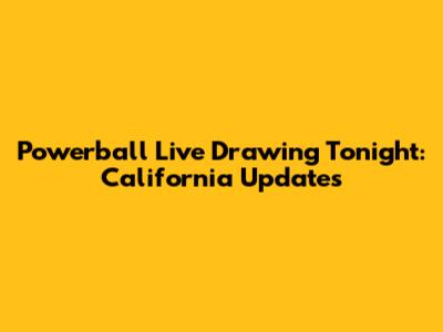 Powerball Live Drawing Tonight: California Updates