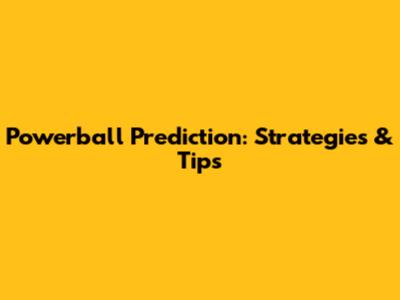 Powerball Prediction: Strategies & Tips