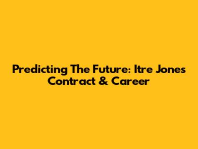 Predicting The Future: Itre Jones' Contract & Career