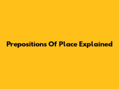 Prepositions Of Place Explained