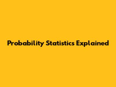 Probability Statistics Explained