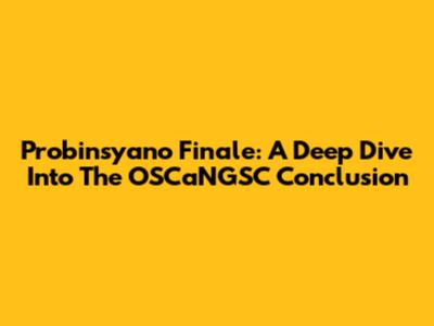 Probinsyano Finale: A Deep Dive Into The OSCaNGSC Conclusion