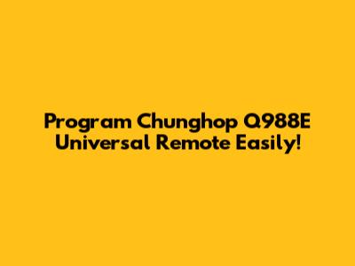 Program Chunghop Q988E Universal Remote Easily!