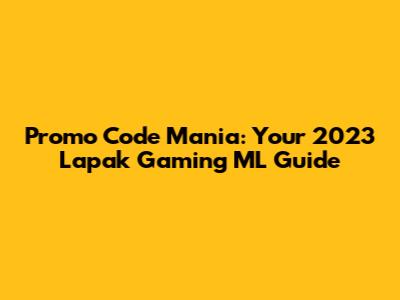 Promo Code Mania: Your 2023 Lapak Gaming ML Guide