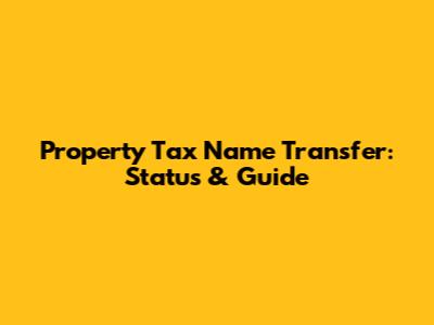 Property Tax Name Transfer: Status & Guide