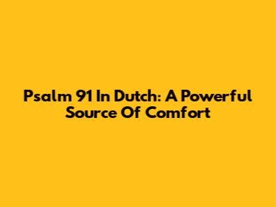 Psalm 91 In Dutch: A Powerful Source Of Comfort