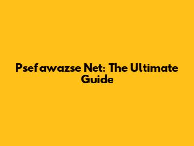Psefawazse Net: The Ultimate Guide
