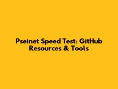 Pseinet Speed Test: GitHub Resources & Tools
