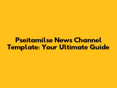 Pseitamilse News Channel Template: Your Ultimate Guide