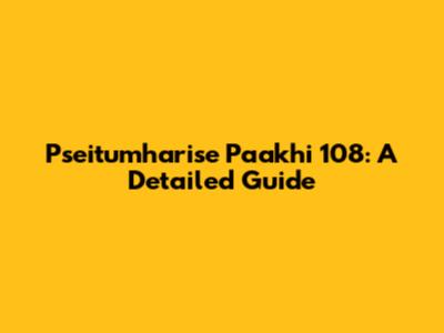 Pseitumharise Paakhi 108: A Detailed Guide