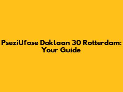 PseziUfose Doklaan 30 Rotterdam: Your Guide