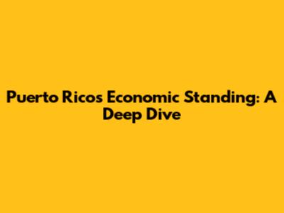 Puerto Rico's Economic Standing: A Deep Dive