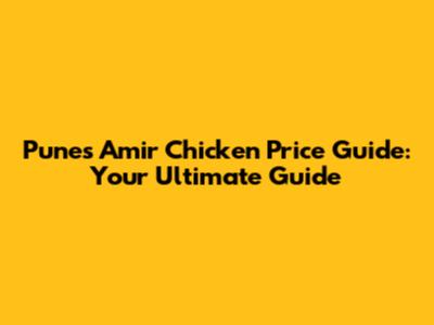 Pune's Amir Chicken Price Guide: Your Ultimate Guide