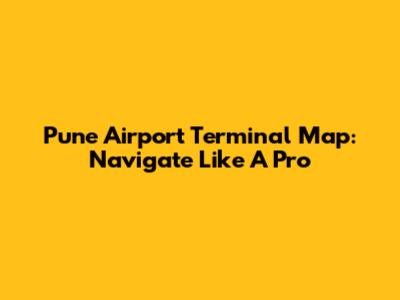 Pune Airport Terminal Map: Navigate Like A Pro
